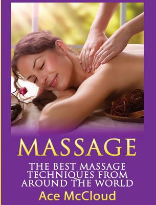 Massage: The Best Massage Techniques From Around The World by Ace McCloud book cover
