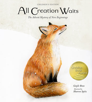 Book cover of All Creation Waits -- Children's Edition: The Advent Mystery of New Beginnings for Children by Boss, Gayle
