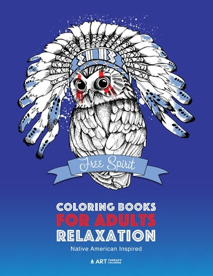 Book cover of Coloring Books for Adults Relaxation: Native American Inspired: Adult Coloring Book; Artwork Inspired by Native American Styles & Designs; Animals, Dr by Art Therapy Coloring