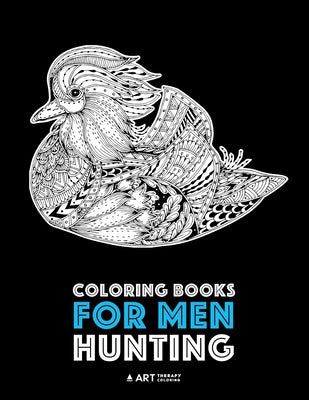 Book cover of Coloring Books for Men: Hunting: Detailed Hunting Designs For Relaxation and Stress Relief; Complex Zendoodle Animal Designs For Guys by Art Therapy Coloring