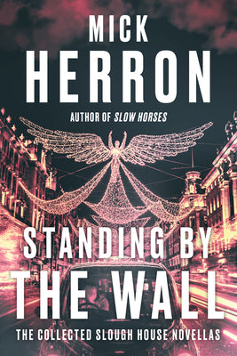 Standing by the Wall: The Collected Slough House Novellas by Mick Herron book cover