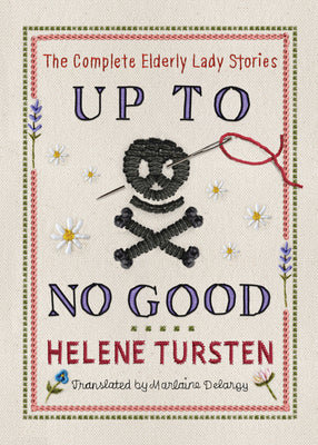 Up to No Good: The Complete Elderly Lady Stories by Helene Tursten book cover