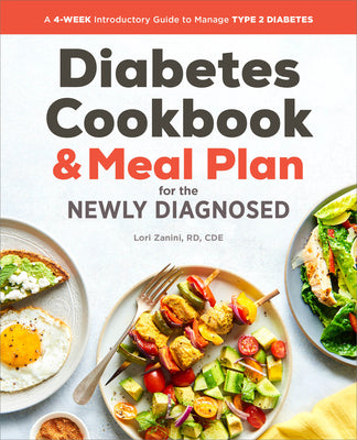 The Diabetic Cookbook and Meal Plan for the Newly Diagnosed: A 4-Week Introductory Guide to Manage Type 2 Diabetes by Zanini, Lori, Rd Cde book cover