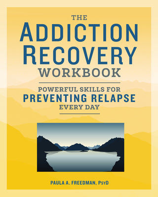The Addiction Recovery Workbook: Powerful Skills for Preventing Relapse Every Day by Freedman, Paula A. book cover