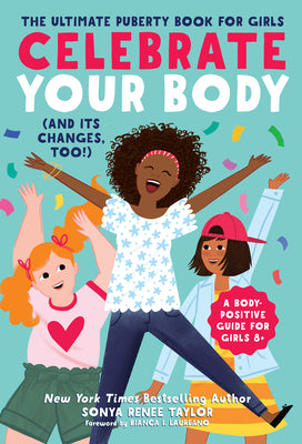 Book cover of Celebrate Your Body (and Its Changes, Too!): The Ultimate Puberty Book for Girls by Taylor, Sonya Renee