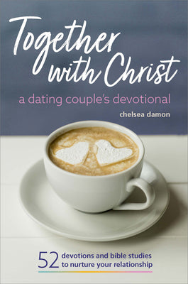 Together with Christ: A Dating Couples Devotional: 52 Devotions and Bible Studies to Nurture Your Relationship by Damon, Chelsea book cover