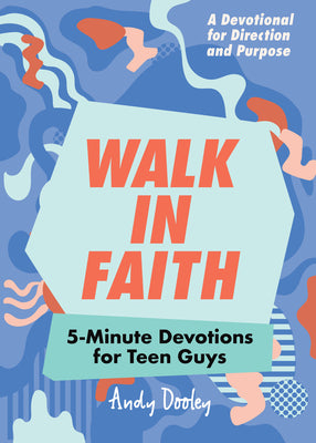 Book cover of Walk in Faith: 5-Minute Devotions for Teen Guys by Dooley, Andy