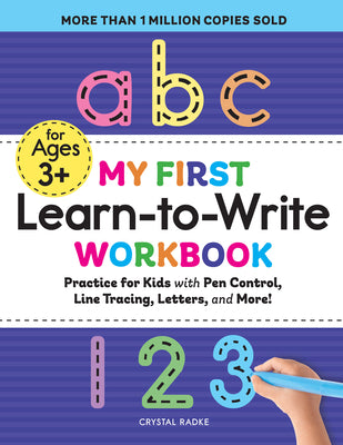 Book cover of My First Learn-To-Write Workbook: Practice for Kids with Pen Control, Line Tracing, Letters, and More! by Radke, Crystal