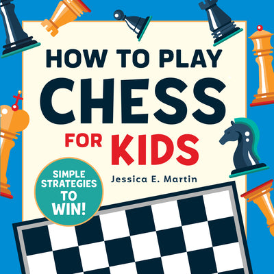Book cover of How to Play Chess for Kids: Simple Strategies to Win by Martin, Jessica E.