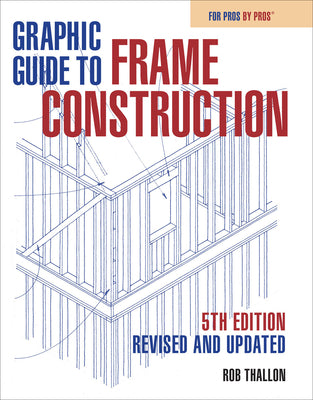 Book cover of Graphic Guide to Frame Construction 5th Edition: Revised and Updated by Thallon, Rob