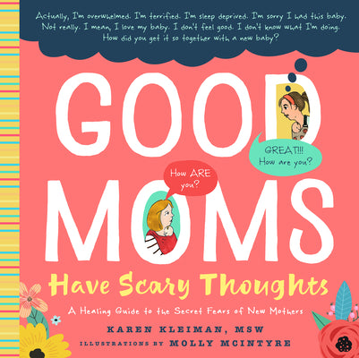 Book cover of Good Moms Have Scary Thoughts: A Healing Guide to the Secret Fears of New Mothers by Kleiman, Karen