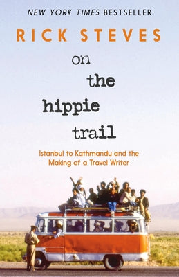 On the Hippie Trail: Istanbul to Kathmandu and the Making of a Travel Writer by Steves, Rick book cover