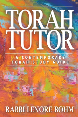 Torah Tutor: A Contemporary Torah Study Guide by Rabbi Lenore Bohm book cover