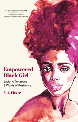 Book cover of Empowered Black Girl: Joyful Affirmations and Words of Resilience (Book for Black Girls Ages 12+) by Fievre, M. J.