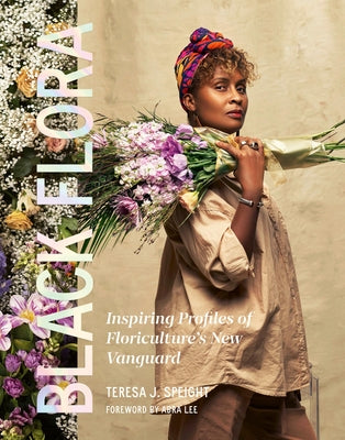 Book cover of Black Flora: Inspiring Profiles of Floriculture's New Vanguard by Speight, Teresa J.