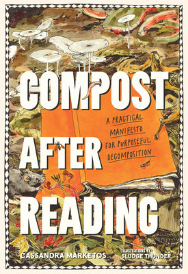 Compost After Reading: A Practical Manifesto for Purposeful Decomposition by Marketos, Cassandra book cover