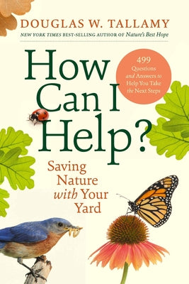 Book cover of How Can I Help?: Saving Nature with Your Yard by Tallamy, Douglas W.