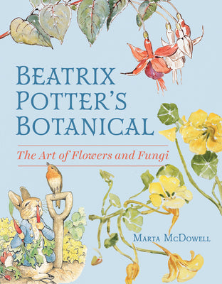 Beatrix Potter's Botanical: The Art of Flowers and Fungi by Marta McDowell book cover