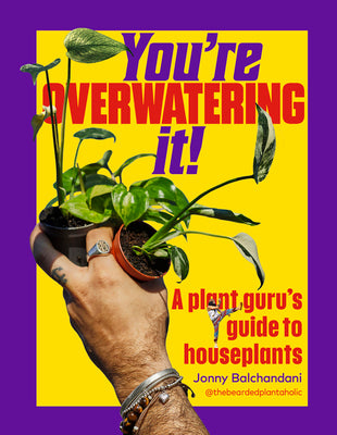 Book cover of You're Overwatering It!: A Plant Guru's Guide to Houseplants by Balchandani, Jonny