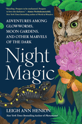 Book cover of Night Magic: Adventures Among Glowworms, Moon Gardens, and Other Marvels of the Dark by Henion, Leigh Ann