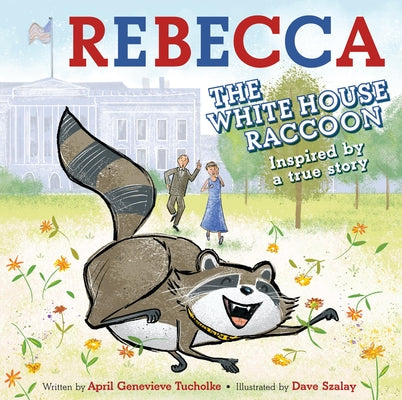 Rebecca the White House Raccoon by Tucholke, April Genevieve book cover