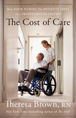 The Cost of Care: How Four Nurses Put Patients First in a Profit-Driven System by Theresa Brown book cover