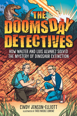 Book cover of The Doomsday Detectives: How Walter and Luis Alvarez Solved the Mystery of Dinosaur Extinction by Jenson-Elliott, Cindy