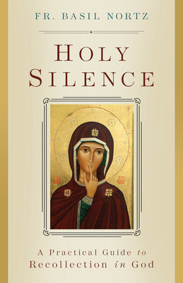 Book cover of Holy Silence: A Practical Guide to Recollection in God by Nortz, Basil
