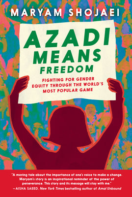 Azadi Means Freedom: Fighting for Gender Equity Through the World's Most Popular Game by Shojaei, Maryam book cover