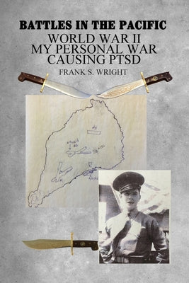 Battles in the Pacific: World War II: My Personal War Causing PTSD by Frank S. Wright book cover