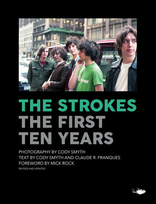 Book cover of The Strokes: The First Ten Years by Cody Smyth, Cody