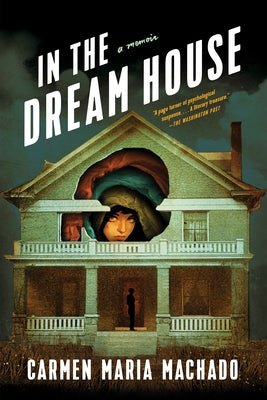 Book cover of In the Dream House: A Memoir by Machado, Carmen Maria