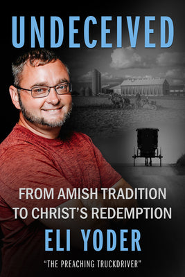 Undeceived: From Amish Tradition to Christ's Redemption by Eli Yoder book cover