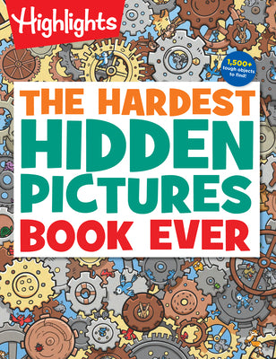 Book cover of The Hardest Hidden Pictures Book Ever: Ultra-Challenging Brain Games for Kids Ages 8-12, Advanced Seek and Find Puzzles Book with Over 1,500 Hidden Ob by Highlights