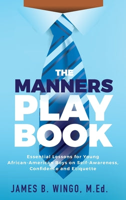 The Manners Playbook: Essential Lessons for Young African-American Boys on Self-Awareness, Confidence and Etiquette by James B. Wingo book cover