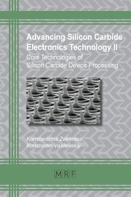 Advancing Silicon Carbide Electronics Technology II: Core Technologies of Silicon Carbide Device Processing by Konstantinos Zekentes book cover