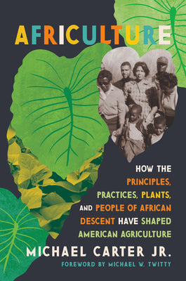 Africulture: How the Principles, Practices, Plants, and People of African Descent Have Shaped American Agriculture by Michael, Jr. Carter book cover