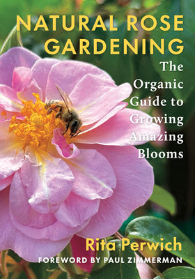 Natural Rose Gardening: The Organic Guide to Growing Amazing Blooms by Rita Perwich book cover