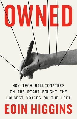 Owned: How Tech Billionaires on the Right Bought the Loudest Voices on the Left by Eoin Higgins book cover