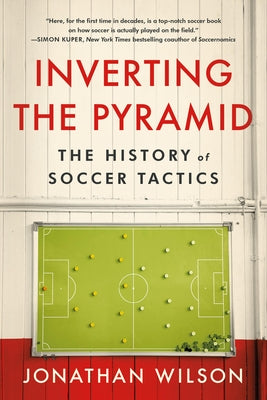 Inverting the Pyramid: The History of Soccer Tactics by Jonathan Wilson book cover