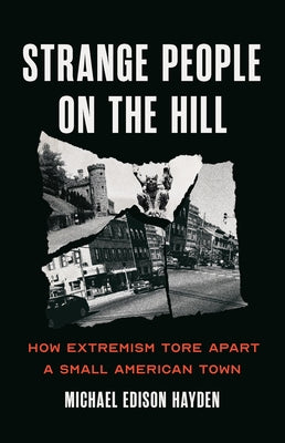 Book cover of Strange People on the Hill: How Extremism Tore Apart a Small American Town by Hayden, Michael Edison