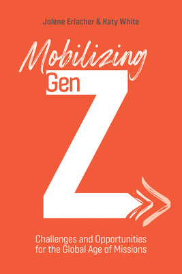 Mobilizing Gen Z: Challenges and Opportunities for the Global Age of Missions by Jolene Erlacher book cover