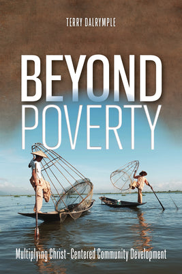 Beyond Poverty: Multiplying Christ-Centered Community Development by Terry Dalrymple book cover