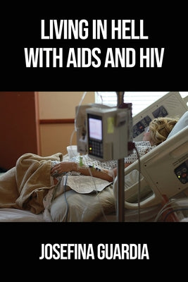 Living in Hell with AIDS and HIV by Josefina Guardia book cover