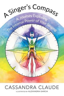 A Singer's Compass: A Journey Exploring the Internal Power of Your Singing by Cassandra Claude book cover