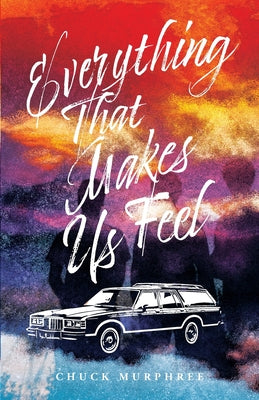 Everything That Makes Us Feel by Chuck Murphree book cover
