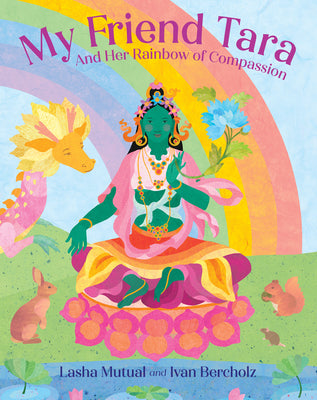 My Friend Tara: And Her Rainbow of Compassion by Lasha Mutual book cover