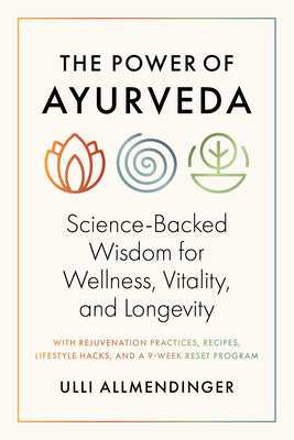 The Power of Ayurveda: Science-Backed Wisdom for Wellness, Vitality, and Longevity by Ulli Allmendinger book cover