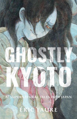 Ghostly Kyoto: 87 Supernatural Tales from Japan by Faure book cover
