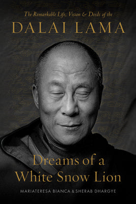 Dreams of a White Snow Lion: The Remarkable Life, Vision, and Deeds of the Dalai Lama by Mariateresa Bianca book cover